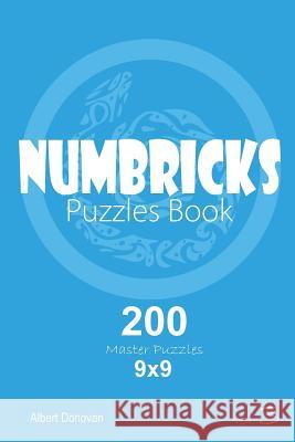 Numbricks - 200 Master Puzzles 9x9 (Volume 3) Albert Donovan 9781982071752 Createspace Independent Publishing Platform