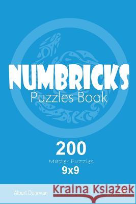 Numbricks - 200 Master Puzzles 9x9 (Volume 4) Albert Donovan 9781982071769 Createspace Independent Publishing Platform