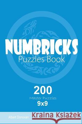 Numbricks - 200 Master Puzzles 9x9 (Volume 5) Albert Donovan 9781982071776 Createspace Independent Publishing Platform