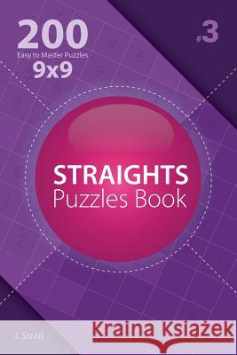 Straights Puzzles Book - 200 Easy to Master Puzzles 9x9 J. Strait 9781982072735 Createspace Independent Publishing Platform