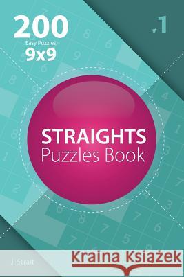 Straights - 200 Easy Puzzles 9x9 (Volume 1) J. Strait 9781982072872 Createspace Independent Publishing Platform