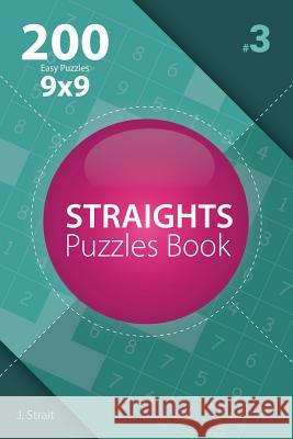 Straights - 200 Easy Puzzles 9x9 (Volume 3) J. Strait 9781982072957 Createspace Independent Publishing Platform