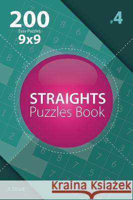 Straights - 200 Easy Puzzles 9x9 (Volume 4) J. Strait 9781982072964 Createspace Independent Publishing Platform