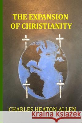 The Expansion of Christianity Charles Heaton Allen 9781982073503