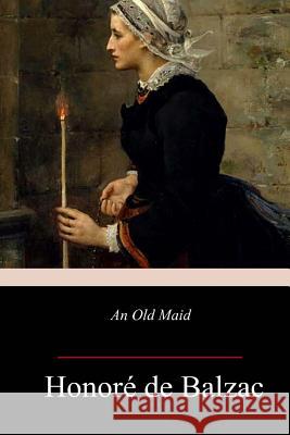 An Old Maid Honore d Katharine Prescott Wormeley 9781982074098 Createspace Independent Publishing Platform