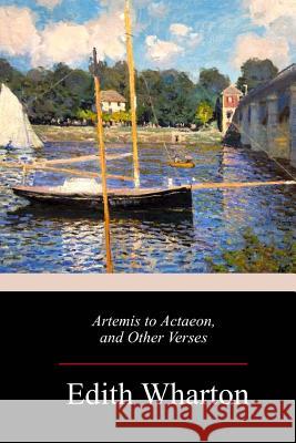 Artemis to Actaeon, and Other Verses Edith Wharton 9781982075118