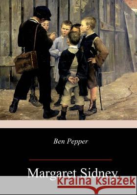 Ben Pepper Margaret Sidney 9781982076085 Createspace Independent Publishing Platform