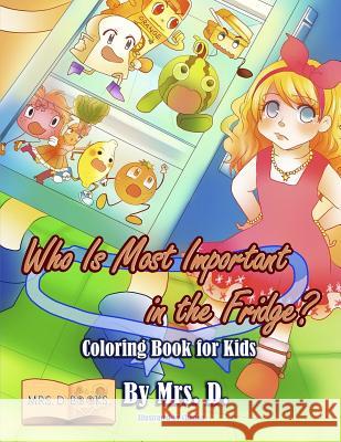 Who Is Most Important in the Fridge? Coloring Book for Kids Mrs D 9781982077020 Createspace Independent Publishing Platform