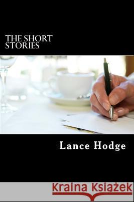 The Short Stories Lance Hodge 9781982079833 Createspace Independent Publishing Platform