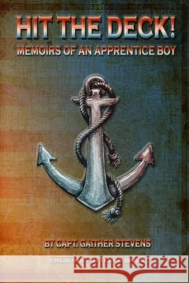 Hit the Deck!: A Memoir of an Apprentice Boy Terrie F. Biggs Gaither Stevens 9781982079888 Createspace Independent Publishing Platform
