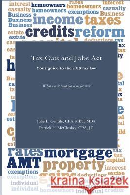 Tax Cuts and Jobs Act: Your guide to the 2018 tax law McCloskey Cpa, Jd Patrick H. 9781982080082 Createspace Independent Publishing Platform