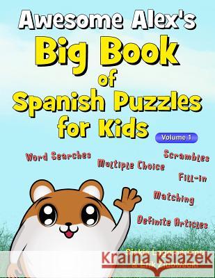 Awesome Alex's Big Book of Spanish Puzzles for Kids - Volume 1 Siskia Lagomarsino Erik Zidowecki 9781982080839 Createspace Independent Publishing Platform