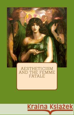 Aestheticism and the Femme Fatale Christoph K. Greger 9781982082123