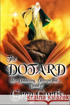 The Dotard Greg Curtis 9781982082239 Createspace Independent Publishing Platform