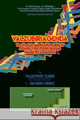 Valzubiriagenda: The Viral Groundbreaking Way to Achieve Your Profits Through Global Art Investment Valentino Zubiri Silverio Perez 9781982082659 Createspace Independent Publishing Platform