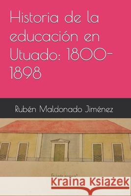 Historia de la educación en Utuado: 1800-1898 Maldonado Jiménez, Rubén 9781982082796