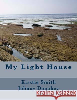 My Light House Johnny Donahey Kirstie Smith 9781982083038 Createspace Independent Publishing Platform