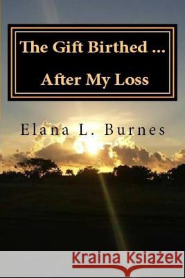 The Gift Birthed...After My Loss Elana L. Burnes Drenda Bathsheba Davis-Jackson 9781982083175