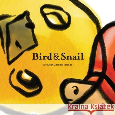 Bird & Snail Ryan Jerome Ramos Ryan Jerome Ramos Heidi Leigh Ramos 9781982083731