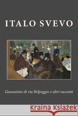 L'assassinio di via Belpoggio e altri racconti De Toulouse-Lautrec, Henri 9781982083748 Createspace Independent Publishing Platform