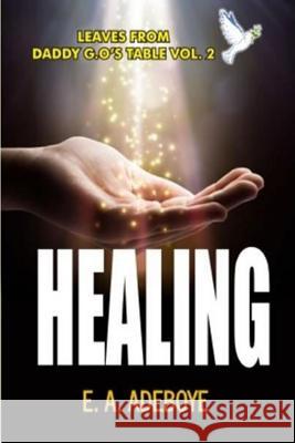 Healing: A Collection of Messages on Healing by E. A. Adeboye Taiwo Olukoyede E. A. Adeboye 9781982084424