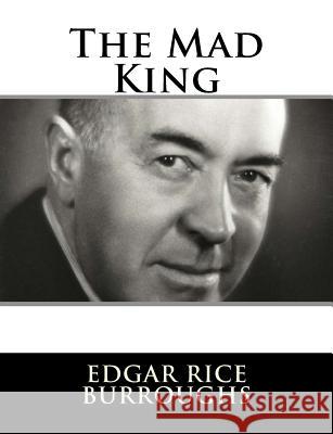 The Mad King Edgar Rice Burroughs 9781982085926