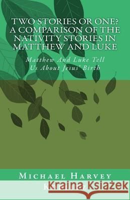 Two Stories Or One? A Comparison Of The Nativity Stories In Matthew And Luke: Matthew And Luke Tell Us About Jesus' Birth Koplitz, Michael Harvey 9781982088583 Createspace Independent Publishing Platform