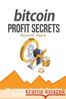 Bitcoin Profit Secrets Raymond Wayne 9781982088804