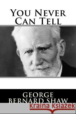 You Never Can Tell George Bernard Shaw 9781982090784 Createspace Independent Publishing Platform