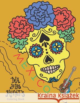 Dia de Los Muertos Coloring Book: Dia de Los Muertos Coloring Book & Day of the Dead Coloring Book Dresses Maxico Culture Bonus Sugar Skulls Coloring Coco Coloring 9781982090999 Createspace Independent Publishing Platform