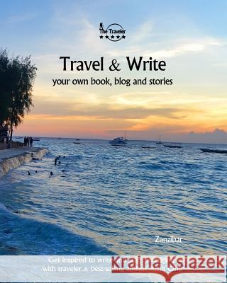 Travel & Write: Your Own Book, Blog and Stories - Zanzibar - Get Inspired to Write and Start Practicing Amit Offir 9781982091040