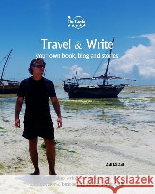 Travel & Write: Your Own Book, Blog and Stories - Zanzibar - Get Inspired to Write and Start Practicing Amit Offir 9781982091088