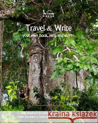 Travel & Write: Your Own Book, Blog and Stories - Zanzibar - Get Inspired to Write and Start Practicing Amit Offir 9781982091118 Createspace Independent Publishing Platform