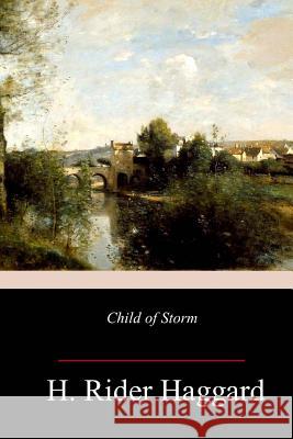 Child of Storm H. Rider Haggard 9781982091491 Createspace Independent Publishing Platform