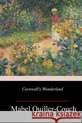 Cornwall's Wonderland Mabel Quiller-Couch 9781982092177 Createspace Independent Publishing Platform