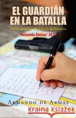 El guardián en la batalla Ediciones, Neo Club, De Armas, Armando 9781982093945 Createspace Independent Publishing Platform