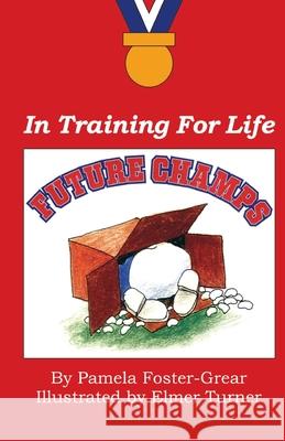 Future Champs: In Training For Life Pamela Foster Grear 9781982093969 Createspace Independent Publishing Platform