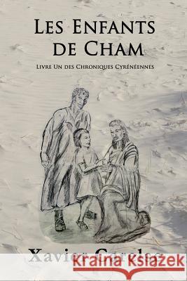 Les Enfants de Cham: Livre Un Des Chroniques Cyreneennes Dr Xavier Francis Carelse Dr Orseline Carelse 9781982097004 Createspace Independent Publishing Platform