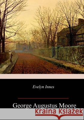 Evelyn Innes George Augustus Moore 9781982097158 Createspace Independent Publishing Platform