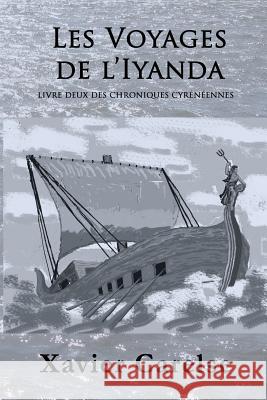 Les Voyages de L'Iyanda: Livre Deux des Chroniques Cyreneennes Carelse, Orseline 9781982097530 Createspace Independent Publishing Platform