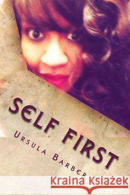 Self First Ursula Barber 9781982097837 Createspace Independent Publishing Platform