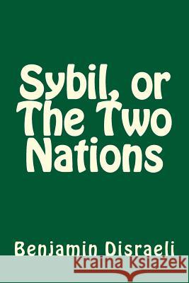 Sybil, or The Two Nations Disraeli, Benjamin 9781982098087 Createspace Independent Publishing Platform