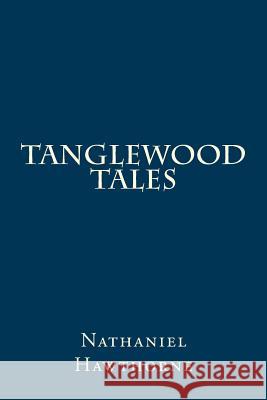 Tanglewood Tales Nathaniel Hawthorne 9781982098131 Createspace Independent Publishing Platform