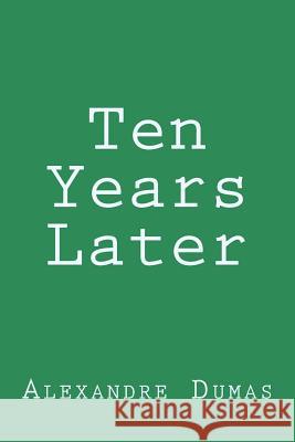 Ten Years Later Alexandre Dumas 9781982098216 Createspace Independent Publishing Platform