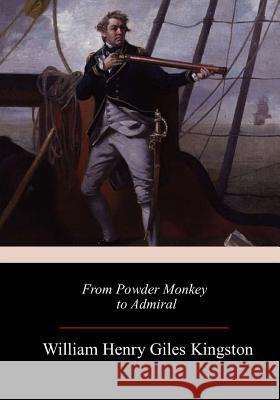 From Powder Monkey to Admiral William Henry Gile 9781982098292