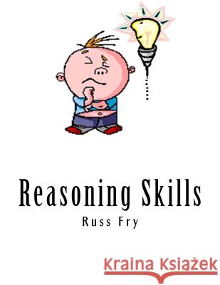 Reasoning Skills Russ Fry 9781982098902 Createspace Independent Publishing Platform