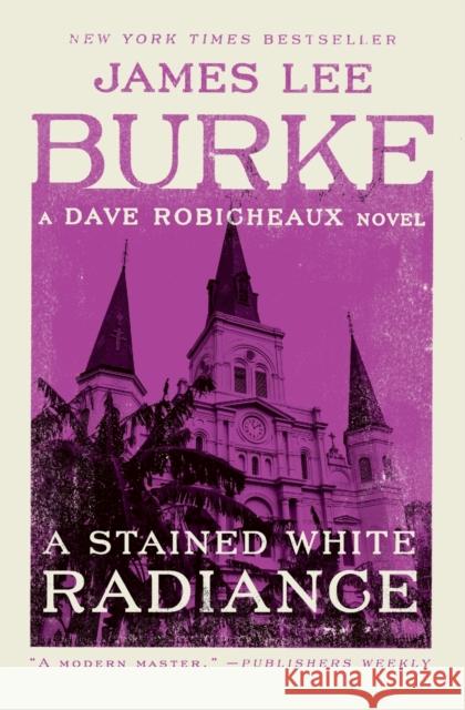 A Stained White Radiance: A Dave Robicheaux Novel James Lee Burke 9781982100254 Simon & Schuster