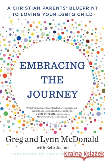 Embracing the Journey: A Christian Parents' Blueprint to Loving Your LGBTQ Child Greg McDonald, Lynn McDonald, Beth Jusino 9781982102340 Simon & Schuster