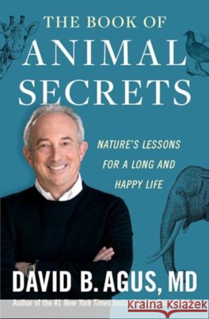 The Book of Animal Secrets: Nature's Lessons for a Long and Happy Life David B. Agus 9781982103040 Simon & Schuster