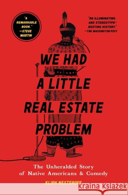 We Had a Little Real Estate Problem: The Unheralded Story of Native Americans & Comedy Kliph Nesteroff 9781982103057 Simon & Schuster